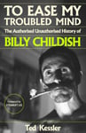 Ted Kessler - To Ease My Troubled Mind The Authorised Unauthorised History of Billy Childish Bok