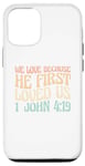 iPhone 14 We Love Because He First Loved Us Case