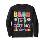 Bruh It s Test Day You Got This Testing Day Teacher Kids Long Sleeve T-Shirt