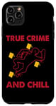 Coque pour iPhone 11 Pro Max True Crime and Chill
