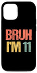 iPhone 12/12 Pro Bruh I'm 11 Boys 11th Birthday 11 Year Old Boy 11th Birthday Case