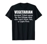 Vegetarian Ancient Tribal name for the Village Idiot who T-Shirt