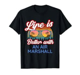 Air Marshall / 'Life Is Better With An Air Marshall' Saying T-Shirt