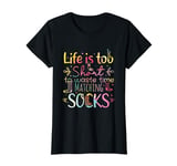 Life Is Too Short To Waste Time Matching Socks funny quotes T-Shirt