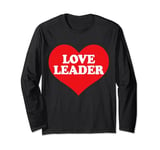 I Heart Love Leader, I Love Love Leader Custom Long Sleeve T-Shirt