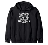 If It Were a Good Morning I'd Be Writing a Poem Zip Hoodie
