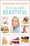 Rosanna Davison - Eat Yourself Beautiful True Beauty, From the Inside Out Bok