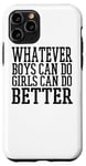 Coque pour iPhone 11 Pro Whatever Boys Can Do Girls Can Do Better - Drôle