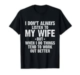 I Don't Always Listen To My Wife Funny Husband Outfit T-Shirt