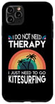 Coque pour iPhone 11 Pro Max I do not need Therapy, I just need to go kitesurf