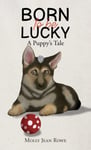 Molly Jean Rowe - Born to be Lucky A Puppy's Tale Bok