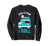 THIS IS HOW I ROLL Ice Cream Truck Food Truck Eating Sweatshirt