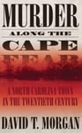 Murder Along The Cape Fear: A North Carolina Town In The Twentieth Century (H692/Mrc)