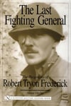 Schiffer Publishing Ltd ,U.S. Hicks, Anne The Last Fighting General: Biography of Robert Tryon Frederick