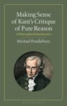 Making Sense of Kant&#039;s &quot;Critique of Pure Reason&quot;