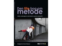 Den Lilla Boken Om Metodik | Eva Gulløv Rikke Kamstrup Knudsen Charlotte Palludan Anne-Julie Boesen Pedersen Martin Blok Johansen Marie Ludvigsen Trine Krab Nyby Bjørg Kjær Anne Petersen Stine Lindberg | Språk: Danska