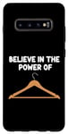 Galaxy S10+ Believe in the Power of Coat Hangers Clothe Organizer Closet Case