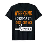 Vodka Humor Funny Weekend Forecast 100% Chance of Vodka T-Shirt
