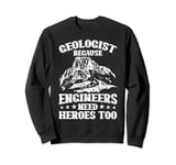 Engineers Need Heroes Too Funny Geologist Graphic Sweatshirt