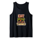 EAt Pray And Give Thanks Funny Thanksgiving Turkey Pumpkin Tank Top