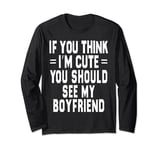 If You Think Im An idiot You Should Meet My Boyfriend Funny Long Sleeve T-Shirt