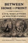 Smithsonian National Postal Museum - Between Home and the Front Civil War Letters of Walters Family Bok