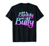Be A Buddy Not A Bully Girls Boys Kids Anti Bullying T-Shirt
