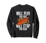 Will Play For Free Will Stop For Cash Dulcimer Sweatshirt