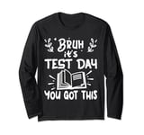 Bruh, It’s Test Day You Got This Funny Retro Long Sleeve T-Shirt