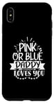Coque pour iPhone XS Max Annonce de bébé mignonne rose ou bleue Daddy Loves You
