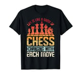 Life is Like a Game of Chess T-Shirt