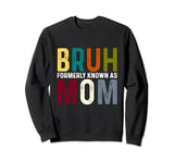 Bruh Formerly Known as Mom Funny Mama Mommy Mother's Day Sweatshirt