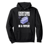 Everything Tastes Better In A Deep Fryer & Funny Deep Fried Pullover Hoodie
