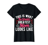 This is What The World's Greatest Mom Looks Like T-Shirt