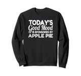 Today's Good Mood Is Sponsored By Apple Pie Sweatshirt
