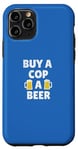 Coque pour iPhone 11 Pro Flic | Slogan amusant « Buy a Cop a Beer »