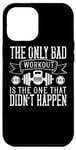 Coque pour iPhone 15 Pro Max The Only Bad Workout Is The One That Didn't Happen - Drôle