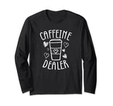 Caffeine Dealer, Funny Barista, Coffee Maker and Lovers Long Sleeve T-Shirt