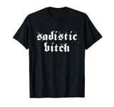 Sadistic Bitch For BDSM DDLG ABDL T-Shirt