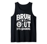 Bruh We Out 5th Graders Fifth Grade End Of School Year class Tank Top