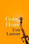 Tom Lamont - Going Home One of the Observer's Debut Novels 2024 Bok