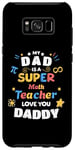 Galaxy S8+ My Dad Is a Super Math Teacher Pi Infinity Dad Love You Case