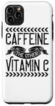iPhone 11 Pro Max Caffeine The Other Vitamin C - Funny Coffee Lover Case