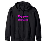 Pay your Princess / Goddess / Dom / Financial / Paypig Zip Hoodie
