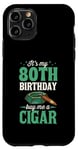 Coque pour iPhone 11 Pro Fête d'anniversaire sur le thème « It's My 80th Birthday Buy Me A Cigar »