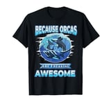 Save The Orca Killer Whale Because Orcas Are Awesome T-Shirt
