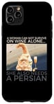 iPhone 11 Pro Max Woman Can Not Survive On Wine Alone Also Needs A Persian Cat Case