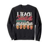 Espanol I Teach The Smartest Cookies, Maestra Christmas Sweatshirt