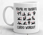 You're My Favorite Cardio Workout Mug Boyfriend Girlfriend Husband Wife Gift Naughty Anniversary Sex Position Funny Fuck Valentines for Him- Coffee Mug