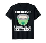 Rice Cooker Exercise I Thought You Said Extra Rice T-Shirt